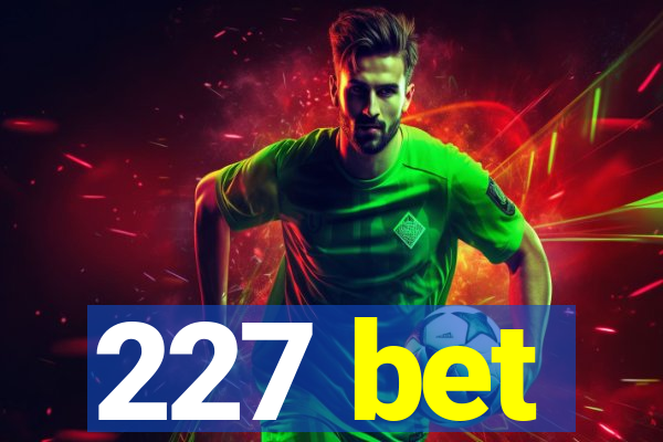 227 bet